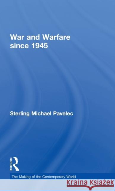 War and Warfare since 1945 Pavelec, Sterling M. 9781138828186 Routledge