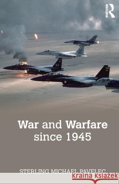 War and Warfare since 1945 Pavelec, Sterling M. 9781138828193 Routledge