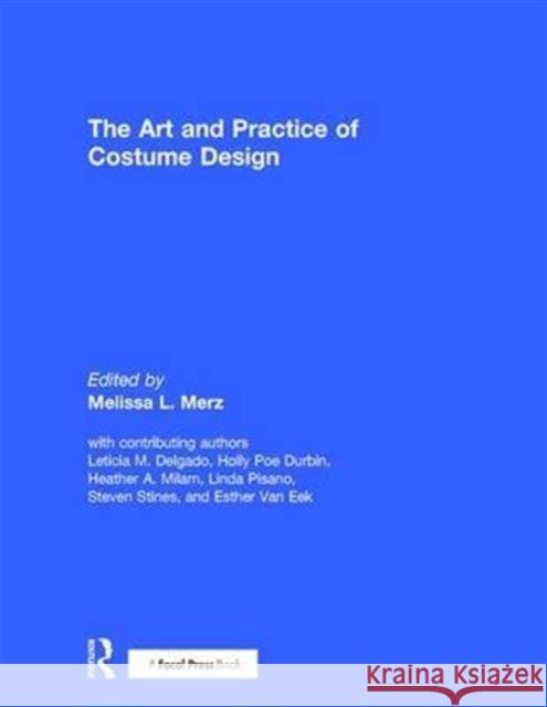 The Art and Practice of Costume Design Melissa Merz 9781138828407 Focal Press