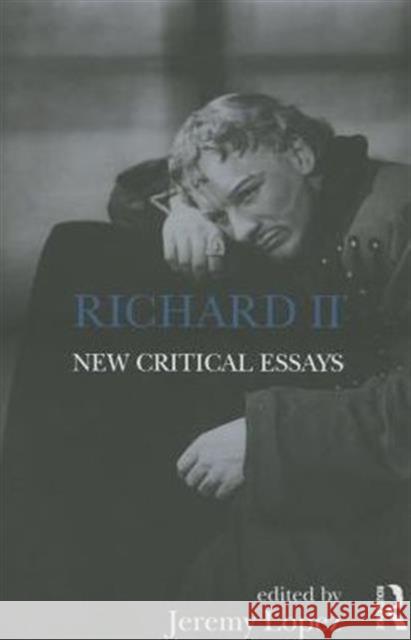 Richard II: New Critical Essays Jeremy Lopez   9781138828469 Routledge