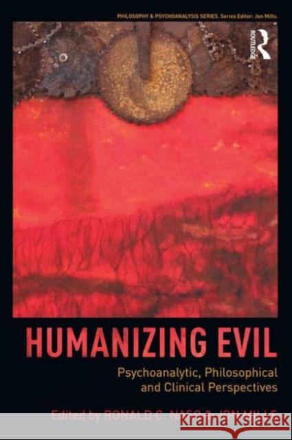 Humanizing Evil: Psychoanalytic, Philosophical and Clinical Perspectives Naso, Ronald C. 9781138828544