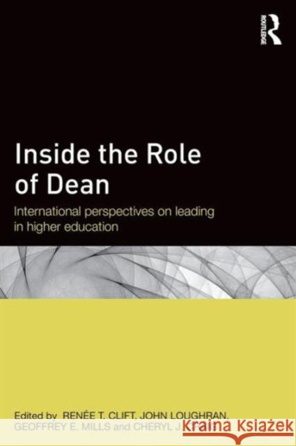 Inside the Role of Dean: International Perspectives on Leading in Higher Education Clift, Renee T. 9781138828629