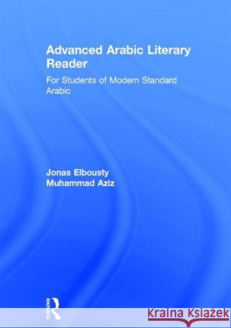 Advanced Arabic Literary Reader: For Students of Modern Standard Arabic Youness Elbousty 9781138828681 Taylor & Francis Group