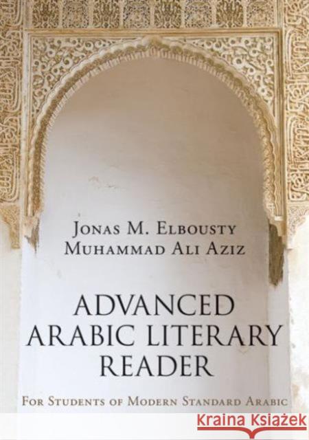 Advanced Arabic Literary Reader: For Students of Modern Standard Arabic Youness Elbousty Muhammad Aziz 9781138828698 Routledge