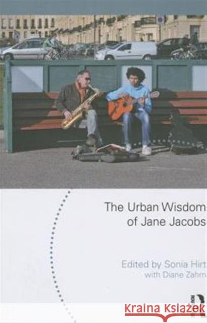 The Urban Wisdom of Jane Jacobs Sonia Hirt Diane Zahm 9781138828889 Routledge