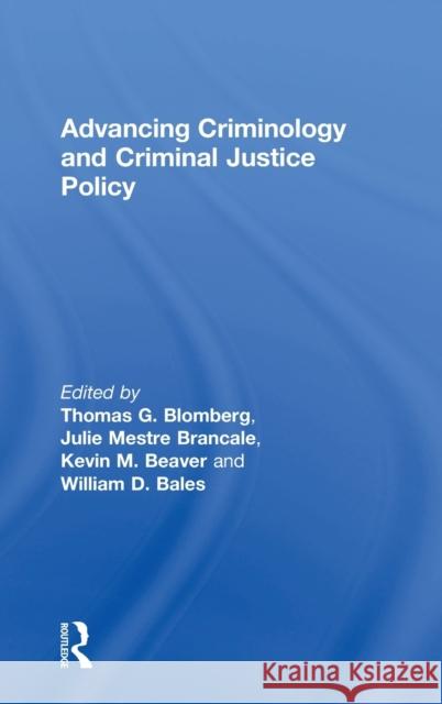 Advancing Criminology and Criminal Justice Policy Thomas G. Blomberg Julie Mestre Kevin M., Professor Beaver 9781138829220