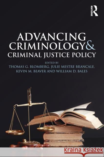 Advancing Criminology and Criminal Justice Policy Thomas G. Blomberg Julie Mestre Kevin M., Professor Beaver 9781138829237