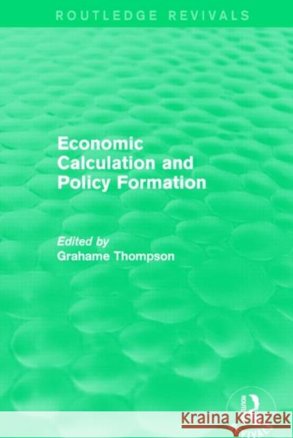 Economic Calculations and Policy Formation (Routledge Revivals) Grahame Thompson 9781138829640 Routledge