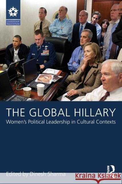 The Global Hillary: Women's Political Leadership in Cultural Contexts Dinesh Sharma 9781138829749