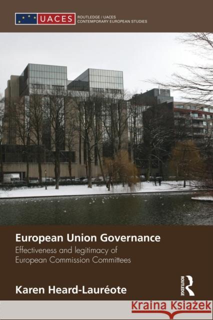 European Union Governance: Effectiveness and Legitimacy in European Commission Committees Heard-Laureote, Karen 9781138829862