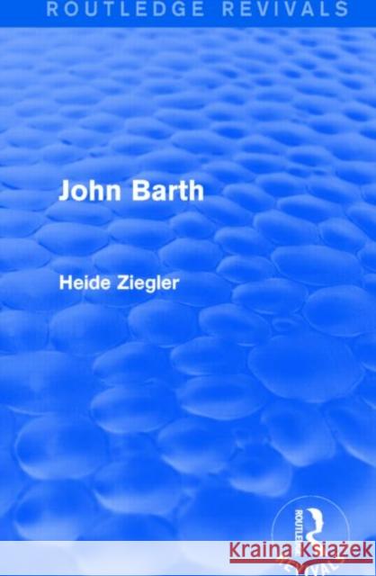 John Barth (Routledge Revivals) Heide Ziegler 9781138829916