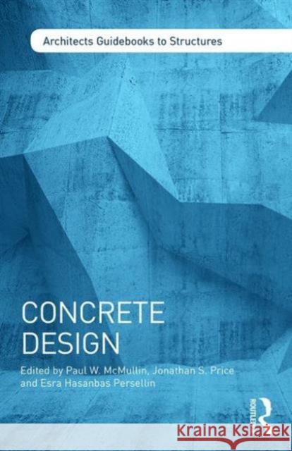 Concrete Design Paul McMullin 9781138829978 Taylor & Francis