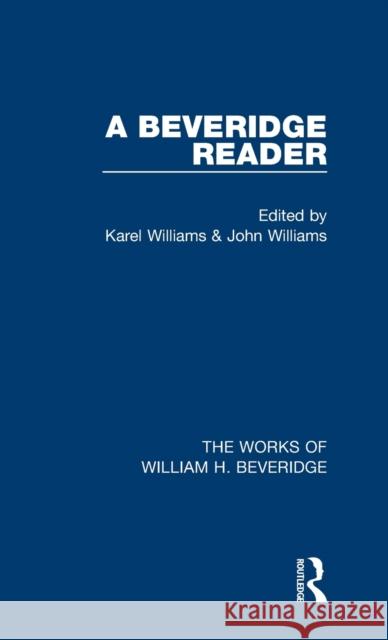 A Beveridge Reader (Works of William H. Beveridge) Karel Williams John Williams 9781138829992 Routledge