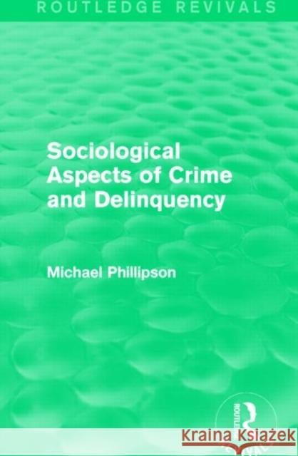 Sociological Aspects of Crime and Delinquency (Routledge Revivals) Michael Phillipson 9781138830271 Routledge