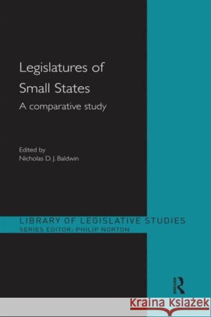 Legislatures of Small States: A Comparative Study Baldwin, Nicholas 9781138830301 Routledge