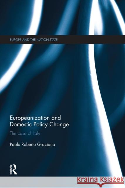 Europeanization and Domestic Policy Change: The Case of Italy Graziano, Paolo 9781138830325 Routledge