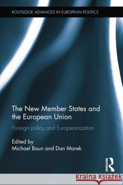 The New Member States and the European Union: Foreign Policy and Europeanization Baun, Michael 9781138830462