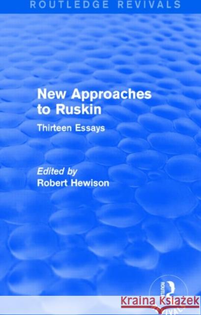 New Approaches to Ruskin (Routledge Revivals): Thirteen Essays Robert Hewison 9781138830592