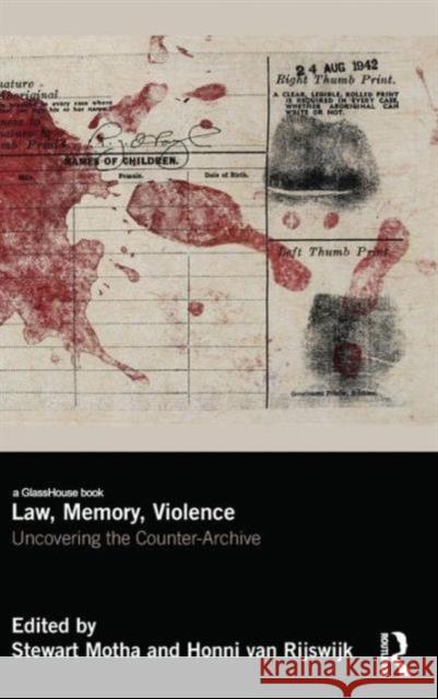 Law, Memory, Violence: Uncovering the Counter-Archive Stewart Motha Honni Va 9781138830639 Routledge