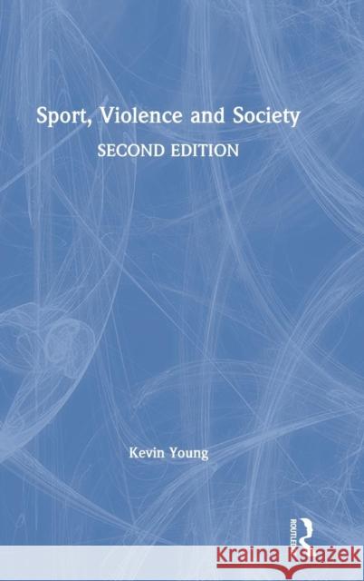 Sport, Violence and Society Young, Kevin 9781138830707 Routledge