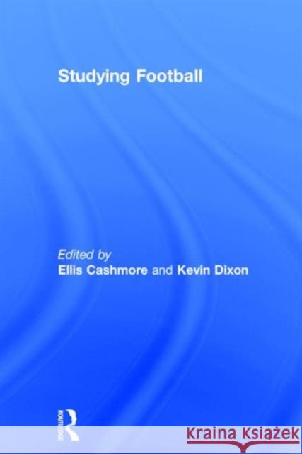 Studying Football Ellis Cashmore Kevin Dixon 9781138830721 Routledge