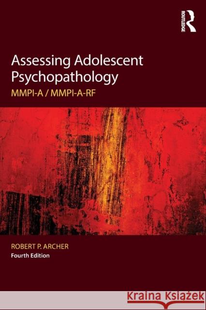 Assessing Adolescent Psychopathology: Mmpi-A / Mmpi-A-Rf, Fourth Edition Robert P. Archer   9781138830868