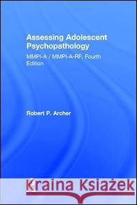 Assessing Adolescent Psychopathology: Mmpi-A / Mmpi-A-Rf, Fourth Edition Robert P. Archer   9781138830875