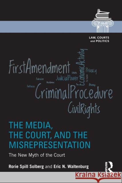 The Media, the Court, and the Misrepresentation: The New Myth of the Court Solberg, Rorie Spill 9781138831230 Routledge