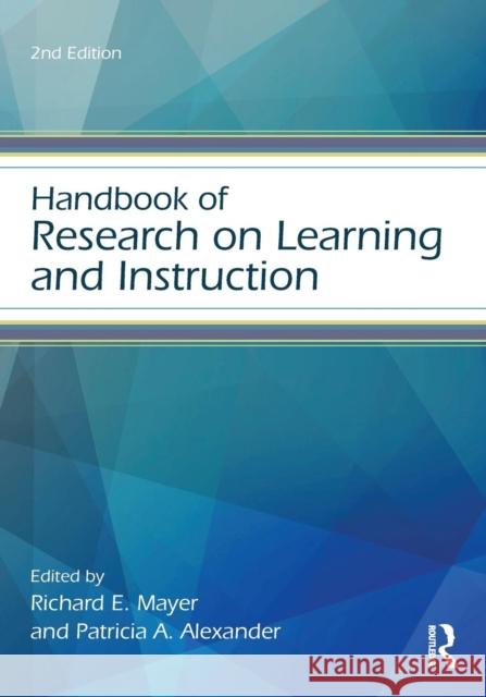 Handbook of Research on Learning and Instruction Richard E. Mayer Richard E. Mayer Patricia A. Alexander 9781138831766