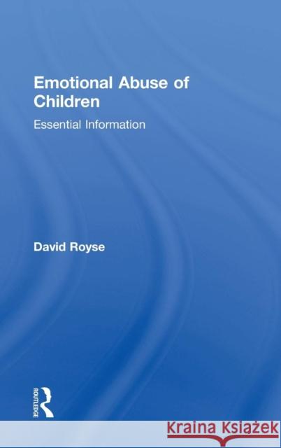 Emotional Abuse of Children: Essential Information David Royse   9781138831780