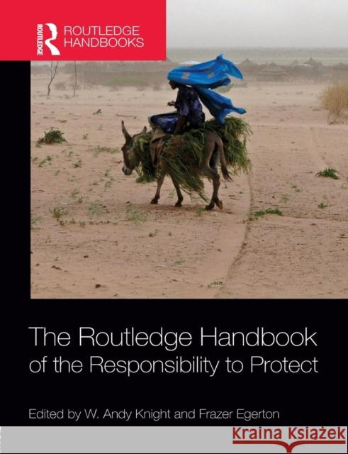 The Routledge Handbook of the Responsibility to Protect W. Andy, Professor Knight Frazer Egerton 9781138831872 Routledge