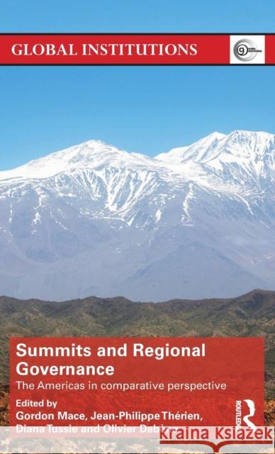 Summits & Regional Governance: The Americas in Comparative Perspective Gordon Mace Jean-Philippe Therien Diana Tussie 9781138831940