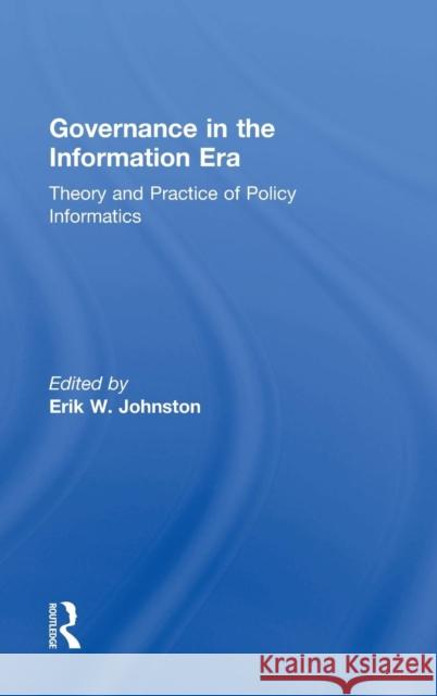 Governance in the Information Era: Theory and Practice of Policy Informatics Johnston, Erik W. 9781138832077 Routledge