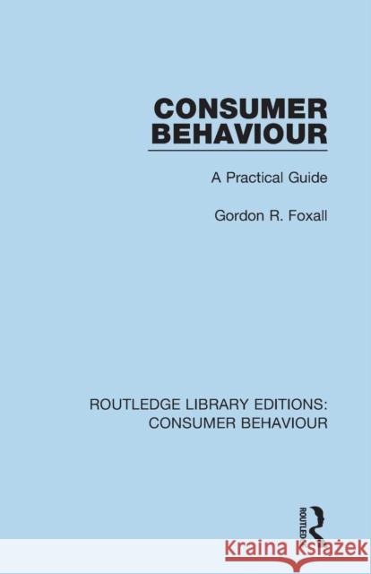 Consumer Behaviour (Rle Consumer Behaviour): A Practical Guide Gordon Foxall 9781138832398 Routledge