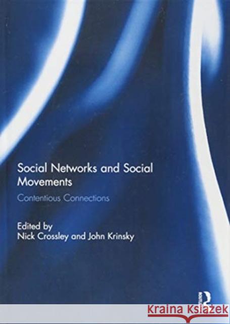 Social Networks and Social Movements: Contentious Connections Crossley, Nick 9781138832411