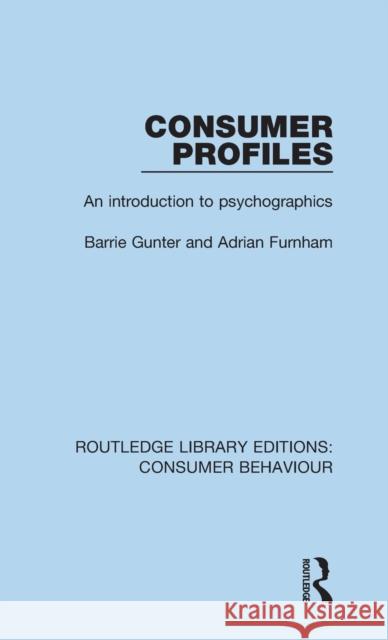 Consumer Profiles (Rle Consumer Behaviour): An Introduction to Psychographics Barrie Gunter Adrian Furnham 9781138832459 Routledge