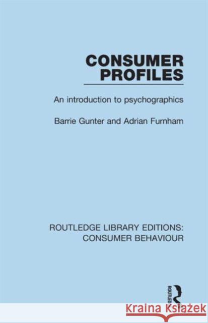 Consumer Profiles (Rle Consumer Behaviour): An Introduction to Psychographics Barrie Gunter Adrian Furnham  9781138832466 Taylor and Francis