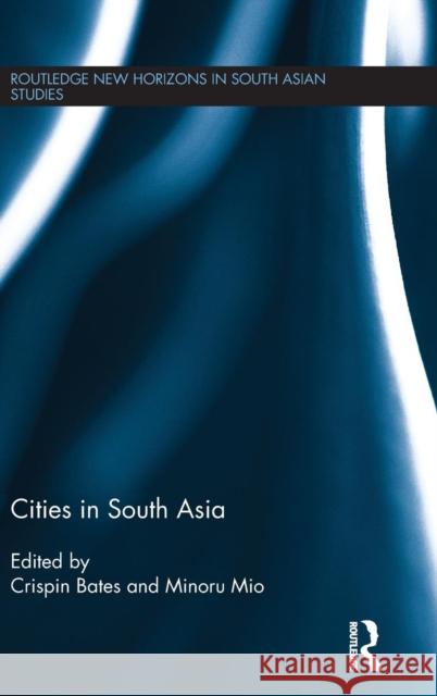 Cities in South Asia Crispin Bates Minoru Mio 9781138832763 Routledge