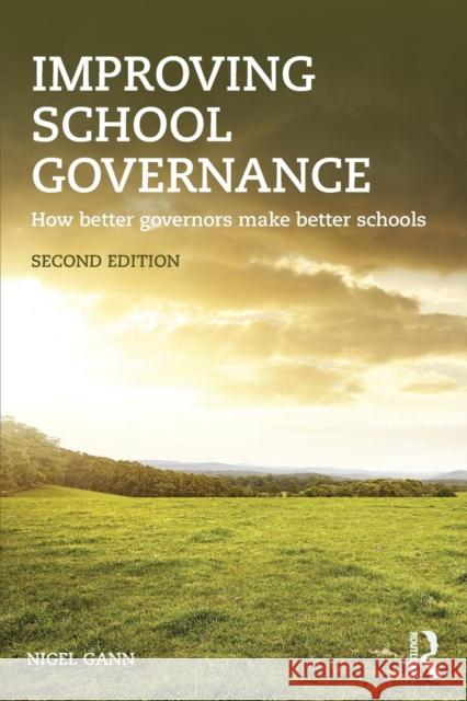 Improving School Governance: How Better Governors Make Better Schools MR Nigel Gann 9781138832855