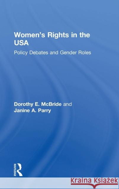 Women's Rights in the USA: Policy Debates and Gender Roles Dorothy E. McBride Janine A. Parry 9781138833029 Routledge