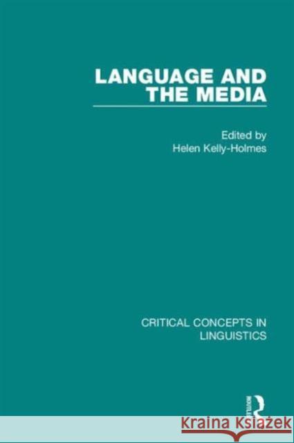 Language and the Media: Critical Concepts in Linguistics Helen Kelly Holmes   9781138833456 Taylor and Francis