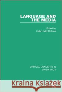 Language and the Media: Critical Concepts in Linguistics Helen Kelly-Holmes   9781138833463 Routledge