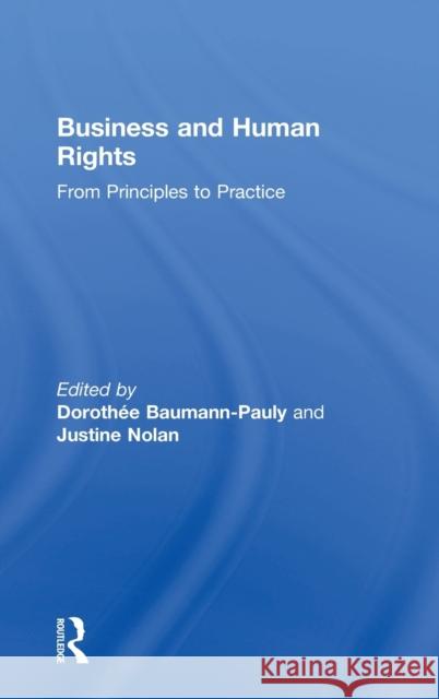 Business and Human Rights: From Principles to Practice Nolan Justine Dorothee Baumann-Pauly 9781138833586 Routledge