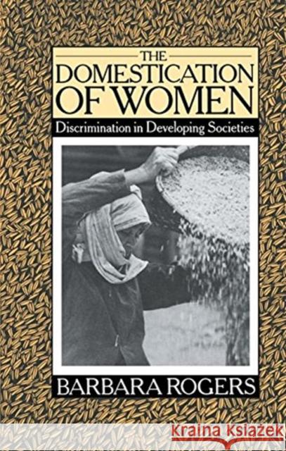 The Domestication of Women: Discrimination in Developing Societies Barbara Rogers 9781138833968 Routledge