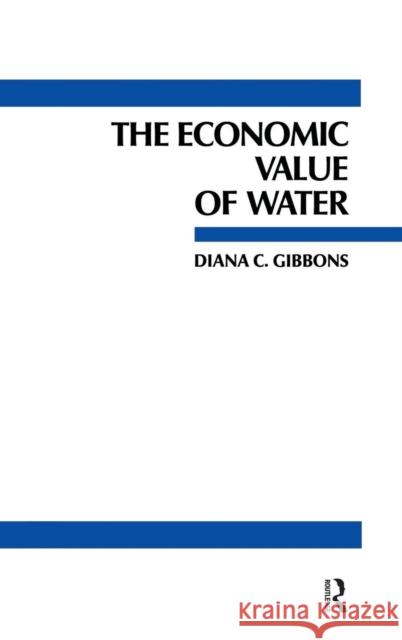 The Economic Value of Water Diana C. Gibbons 9781138834309 Rff Press