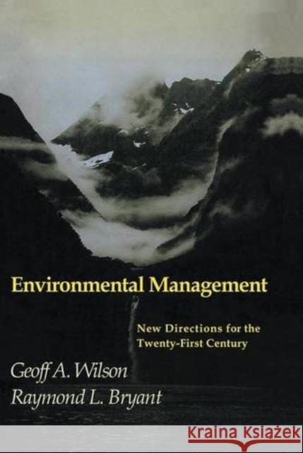 Environmental Management: New Directions for the Twenty-First Century Wilson, Geoff A. 9781138834347