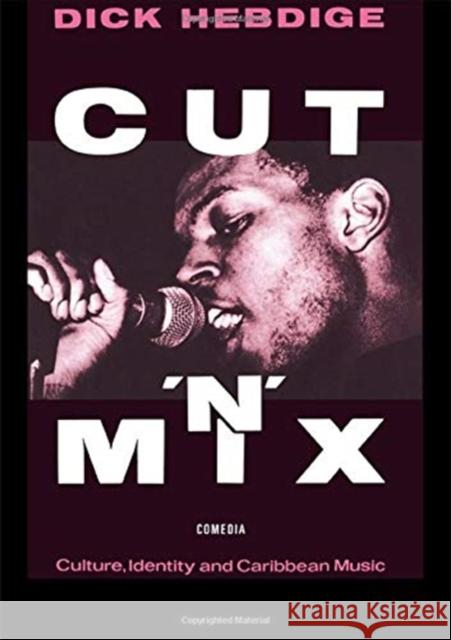 Cut `N' Mix: Culture, Identity and Caribbean Music Hebdige, Dick 9781138834453
