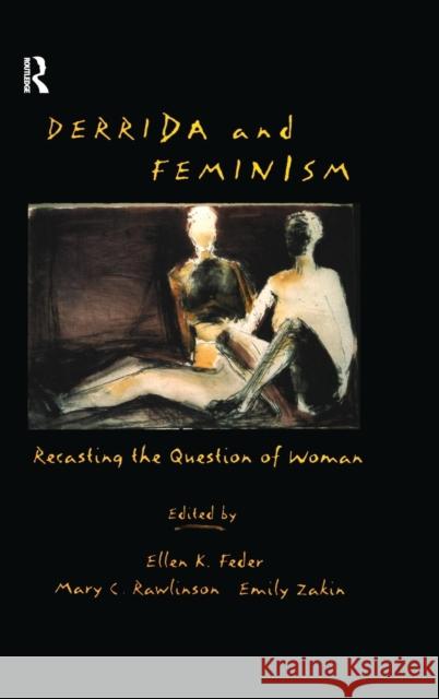 Derrida and Feminism: Recasting the Question of Woman Ellen K. Feder Mary C. Rawlinson Emily Zakin 9781138834699 Routledge