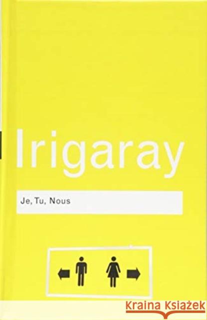 Je, Tu, Nous: Towards a Culture of Difference Luce Irigaray 9781138834712