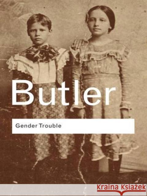 Gender Trouble: Feminism and the Subversion of Identity Judith Butler 9781138834729 Routledge